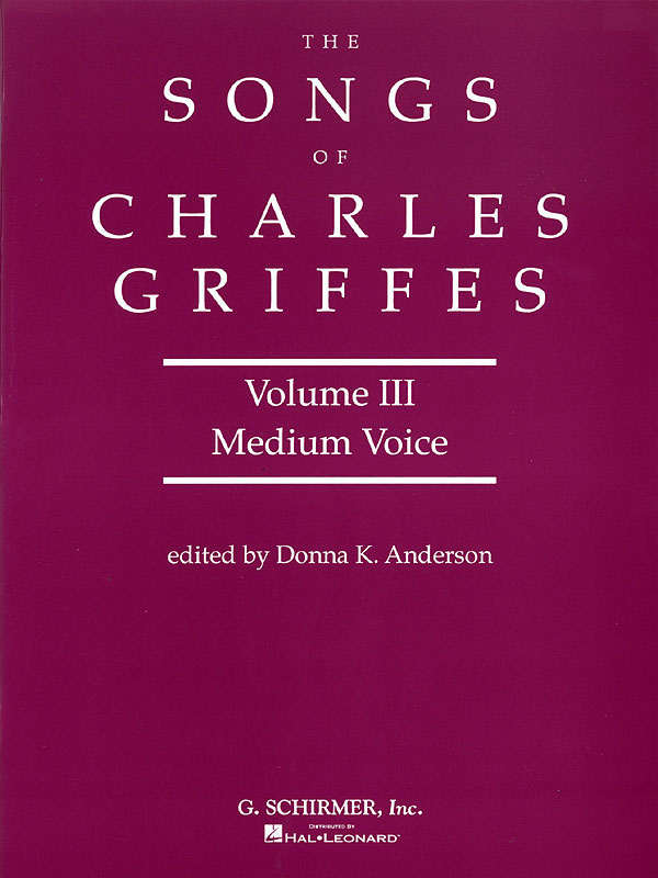 SCHIRMER THE SONGS OF CHARLES T. GRIFFES VOLUME 3 - MEDIUM VOICE