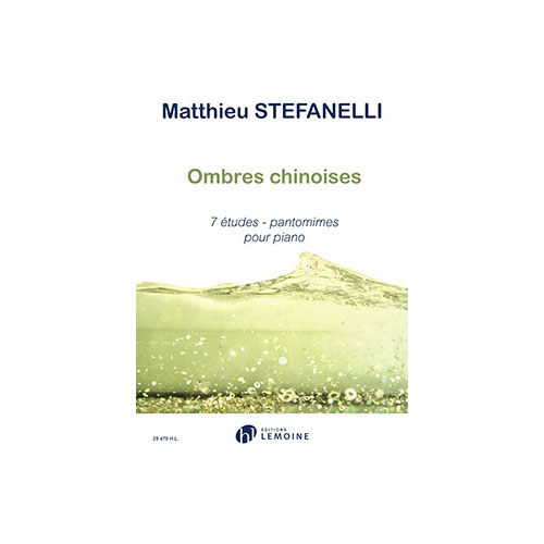 LEMOINE STEFANELLI MATTHIEU - OMBRES CHINOISES: 7 ETUDES PANTOMIMES PIANO
