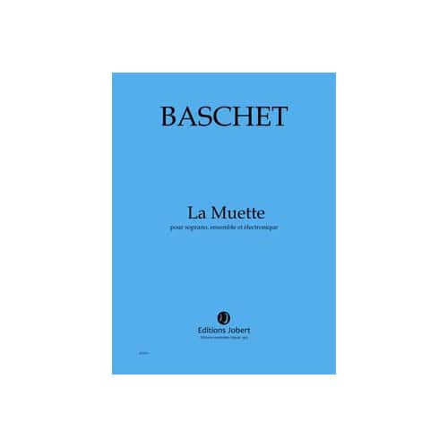 JOBERT BASCHET FLORENCE - LA MUETTE - SOPRANO, ENSEMBLE ET ELECTRONIQUE