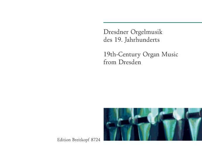 EDITION BREITKOPF DRESDNER ORGELMUSIK D. 19. JH. - ORGAN