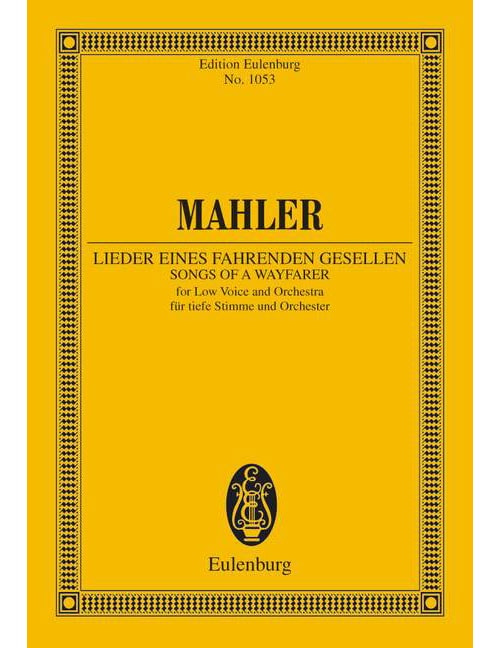 EULENBURG MAHLER GUSTAV - SONGS OF A WAYFARER - LOW VOICE AND ORCHESTRA