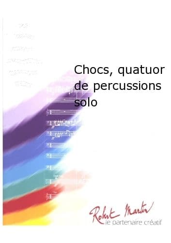 ROBERT MARTIN NAULAIS J. - CHOCS, QUATUOR DE PERCUSSIONS SOLO