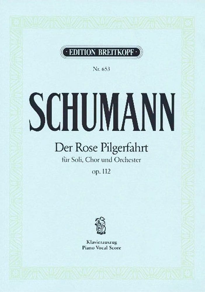 EDITION BREITKOPF SCHUMANN ROBERT - DER ROSE PILGERFAHRT OP. 112 - PIANO