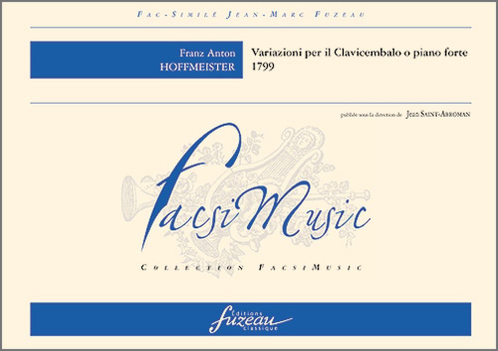 ANNE FUZEAU PRODUCTIONS HOFFMEISTER F.A. - VARIAZIONI PER IL CLAVICEMBALO O PIANO FORTE, 1799 - FAC-SIMILE FUZEAU