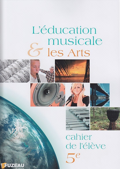 FUZEAU L'EDUCATION MUSICALE ET LES ARTS, CAHIER DE L'ELEVE 5EME